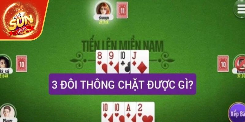 Giải đáp chi tiết 3 đôi thông chặt được gì