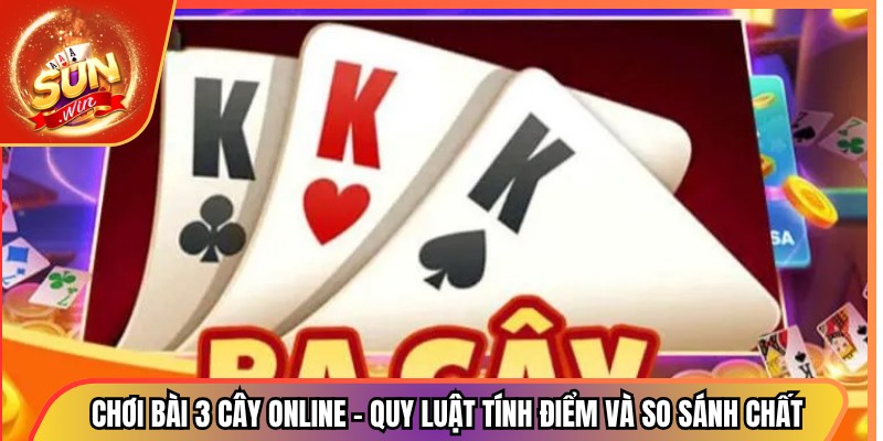 Chơi Bài 3 Cây Online – Quy Luật Tính Điểm Và So Sánh Chất 1 Chơi Bài 3 Cây Online – Quy Luật Tính Điểm Và So Sánh Chất
