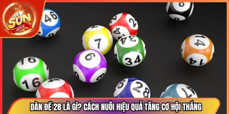 Dàn Đề 28 Là Gì? Cách Nuôi Hiệu Quả Tăng Cơ Hội Thắng 2 Dàn Đề 28 Là Gì? Cách Nuôi Hiệu Quả Tăng Cơ Hội Thắng