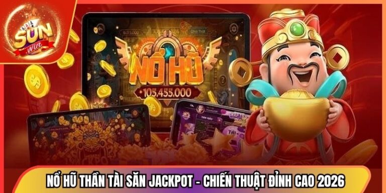 Nổ Hũ Thần Tài Săn Jackpot – Chiến Thuật Đỉnh Cao 2026 1 Nổ Hũ Thần Tài Săn Jackpot – Chiến Thuật Đỉnh Cao 2026